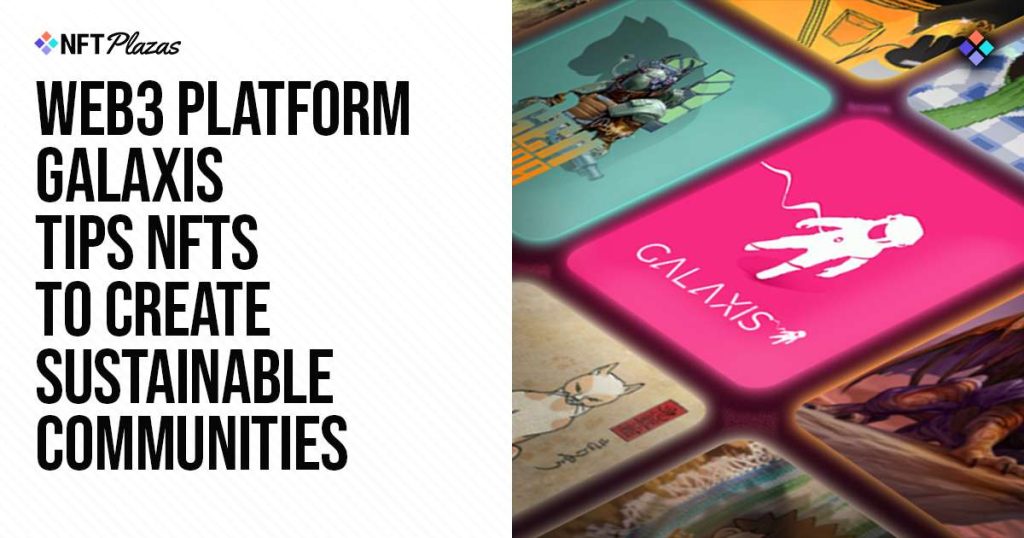 Web3 Platform Galaxis Tips NFTs To Create Sustainable Communities