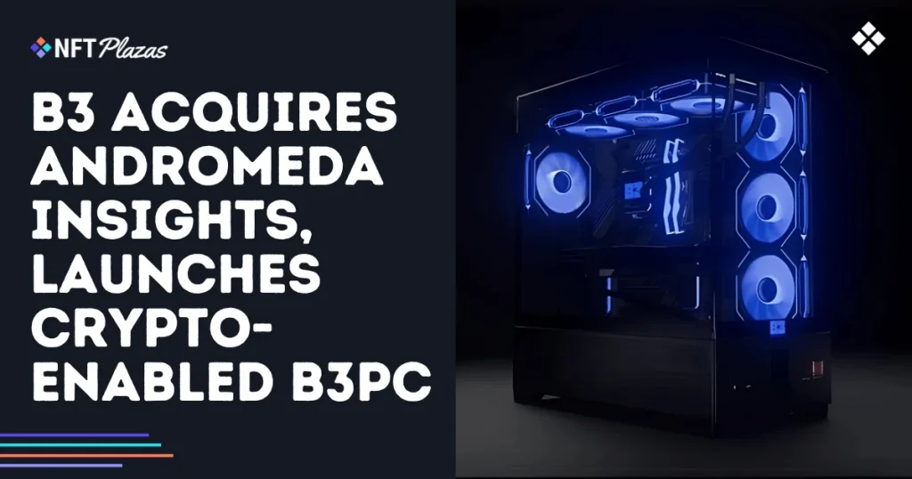 B3 Acquires Andromeda Insights, Launches Crypto-Enabled B3PC