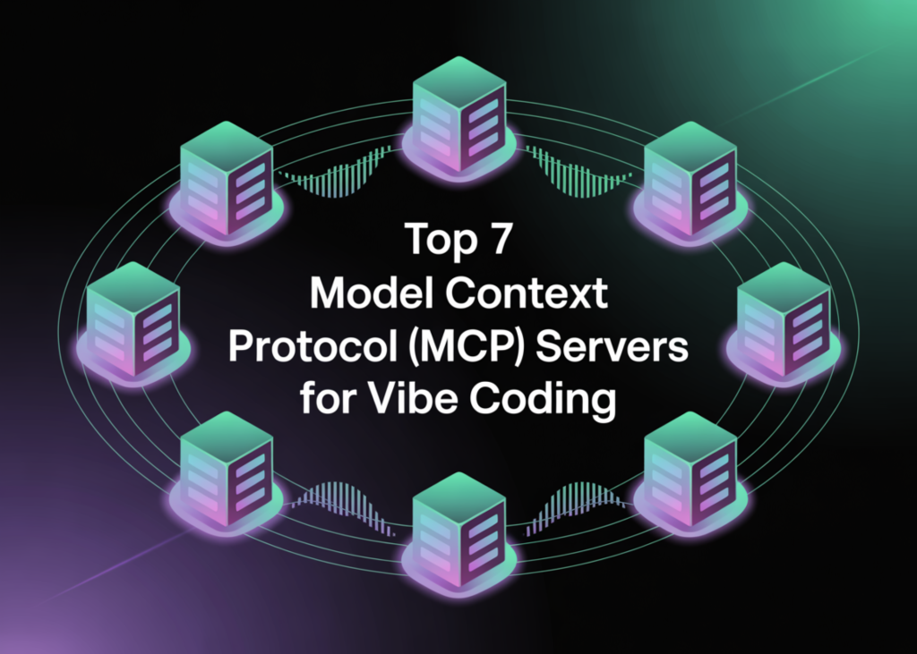 Top 7 Model Context Protocol (MCP) Servers for Vibe Coding
